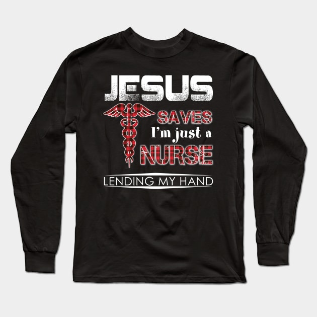 Jesus Save I'm Just A Nurse Lending My Hand Long Sleeve T-Shirt by Ohooha